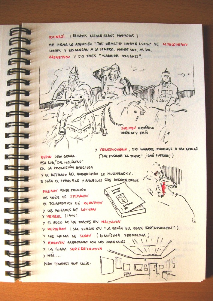 Dibujos y notas sobre los cuadros que m�s me llamaron la atenci�n en la galer�a tretyakov, dedicada al arte ruso por pavel tretyakov: dibujo del cuadro de vasnetsov con tres guerreros a caballo; el cuadro de repin sobre el asesinato de iv�n el terrible a su propio hijo; y dibujo de una de las salas de la galer�a.