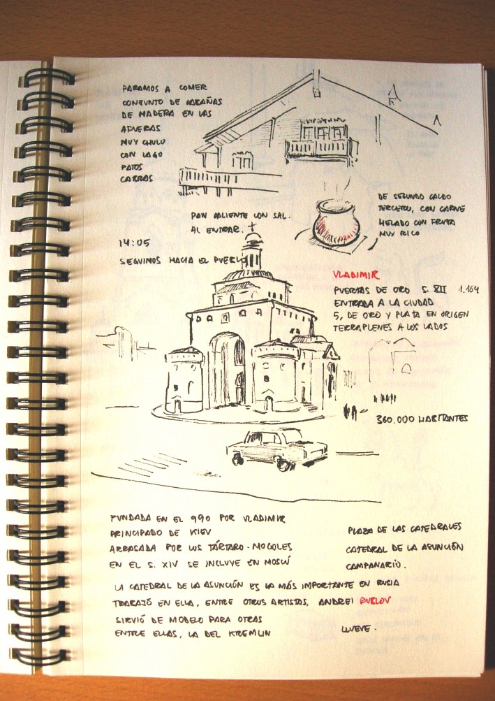 Dibujillo del restaurante donde comimos, que era una caba�a donde nos recibieron con pan caliente para untar en sal; dibujo de las antiguas puertas de acceso a la ciudad, que eran de oro; y notas sobre la ciudad,de vladimir, de trescientos sesenta mil habitantes, con la catedral de la asunci�n, que fue modelo para la del kremlin.